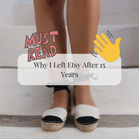 Why I Left Etsy After 15 Years: A Cautionary Tale for Small Businesses