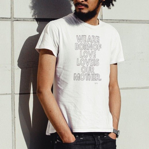 We are Born of Love - Unisex Tee-shirt - Maslinda Designs