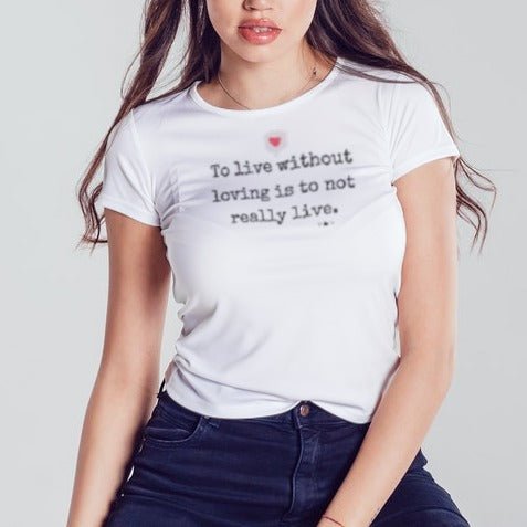 To live without loving is to not really live - Unisex Tee-shirt