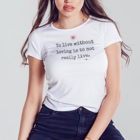 To live without loving is to not really live - Unisex Tee-shirt - Maslinda Designs